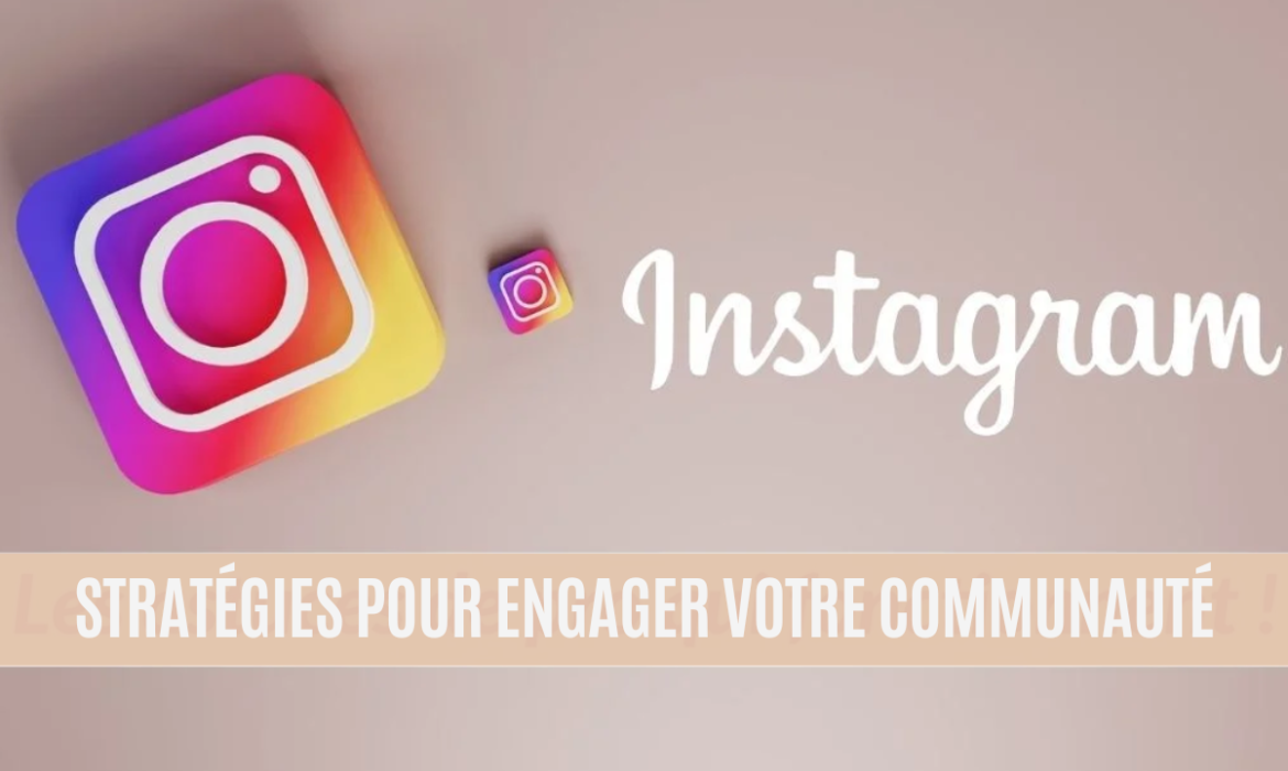 Maîtriser Instagram : Stratégies de réseaux sociaux pour engager votre communauté