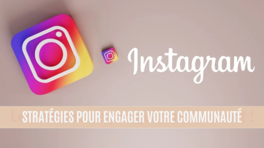 Maîtriser Instagram : Stratégies de réseaux sociaux pour engager votre communauté